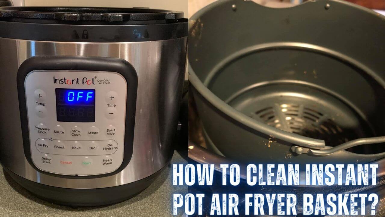 How To Clean Instant Pot Air Fryer Basket