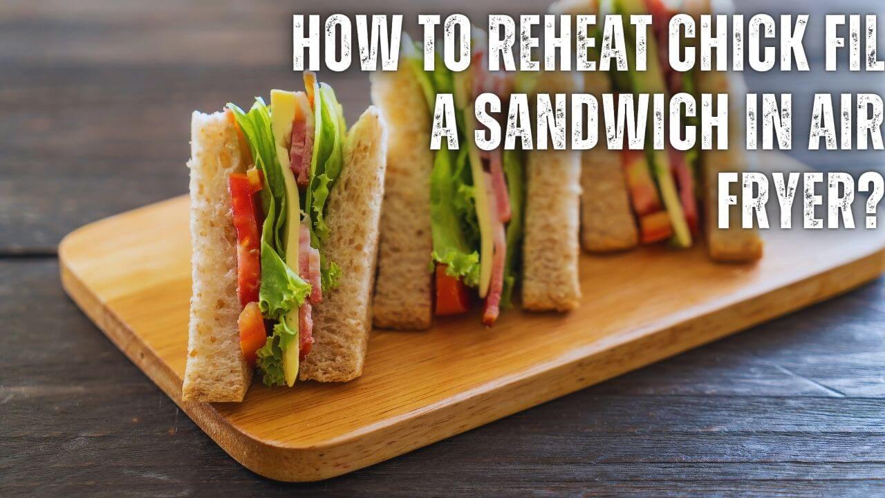 How to Reheat Chick Fil a Sandwich in Air Fryer